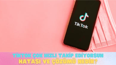 tiktok cok hizli takip ediyorsun hatasi nedir